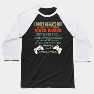 I Don't Always Die Playing Video Games Baseball T-Shirt